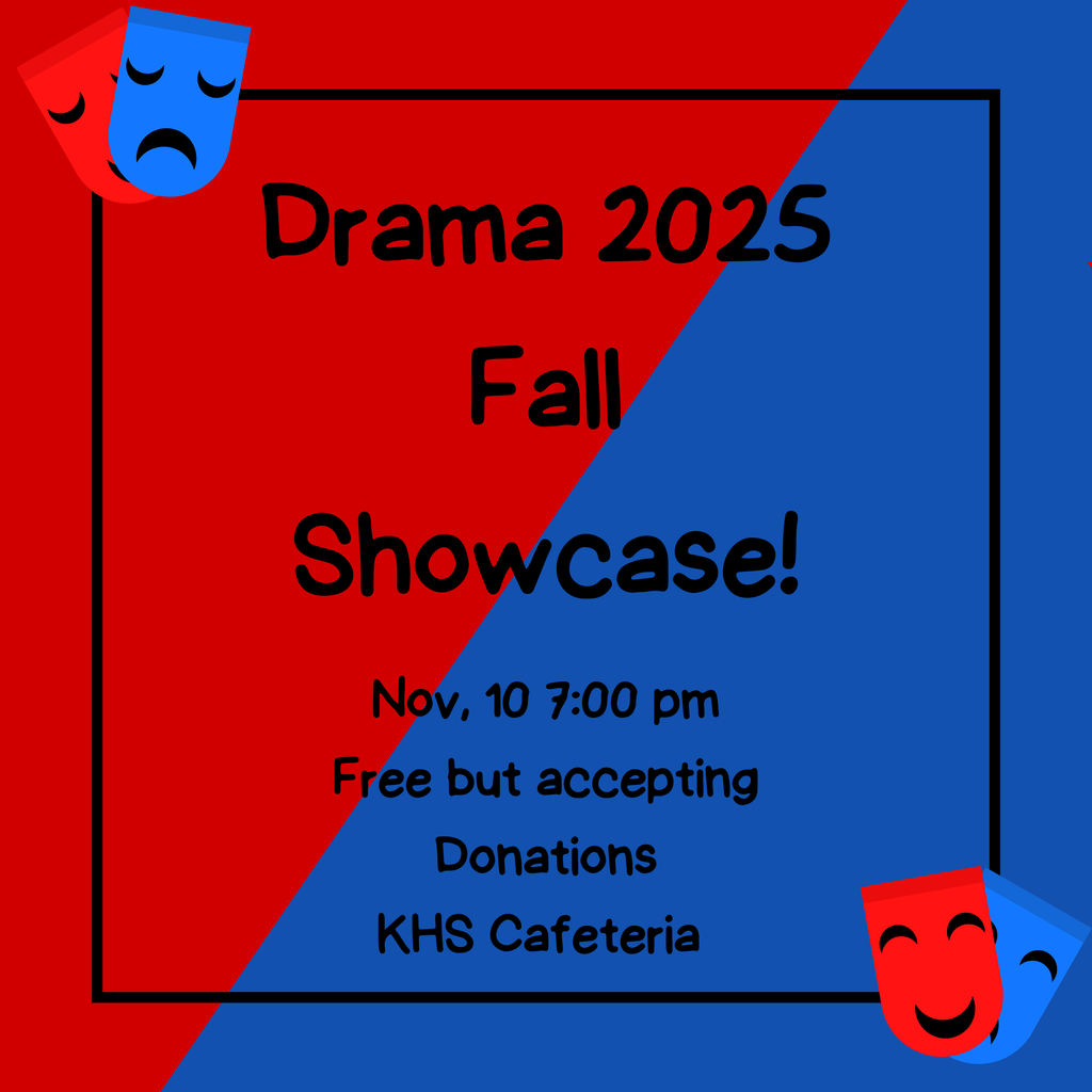 Drama showcase November 10th, starting at 7pm in the KHS cafeteria. 