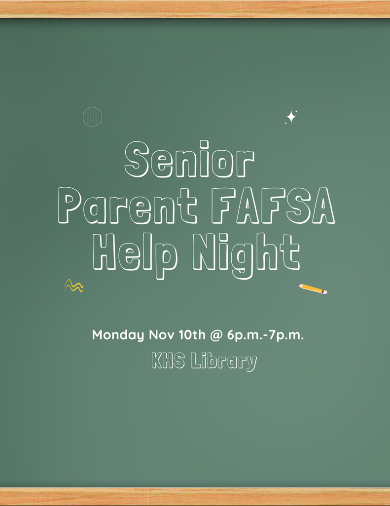 KHS Senior Parent FAFSA Help Night Monday November 10th 6:00-7:00PM KHS Library