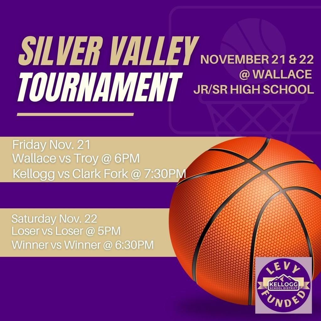 2025 Girls Basketball Silver Valley Tournament Schedule November 21 & 22 @ Wallace Jr/Sr High School   Friday, November 21 Wallace vs. Troy — 6:00 PM Kellogg vs. Clark Fork — 7:30 PM  Saturday, November 22 Loser vs. Loser — 5:00 PM Winner vs. Winner — 6:30 PM
