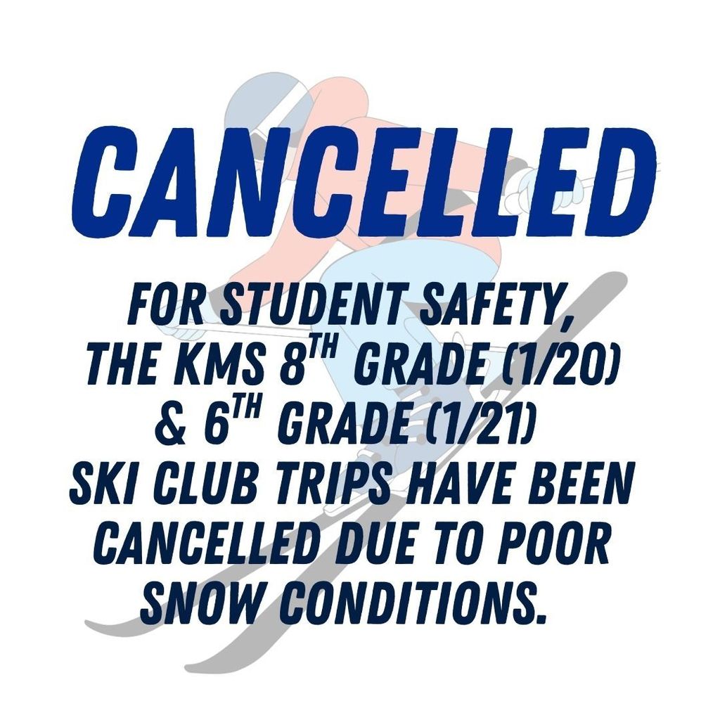 For student safety,  the KMS 8th grade (1/20) & 6th Grade (1/21)  ski club trips have been cancelled due to poor snow conditions.
