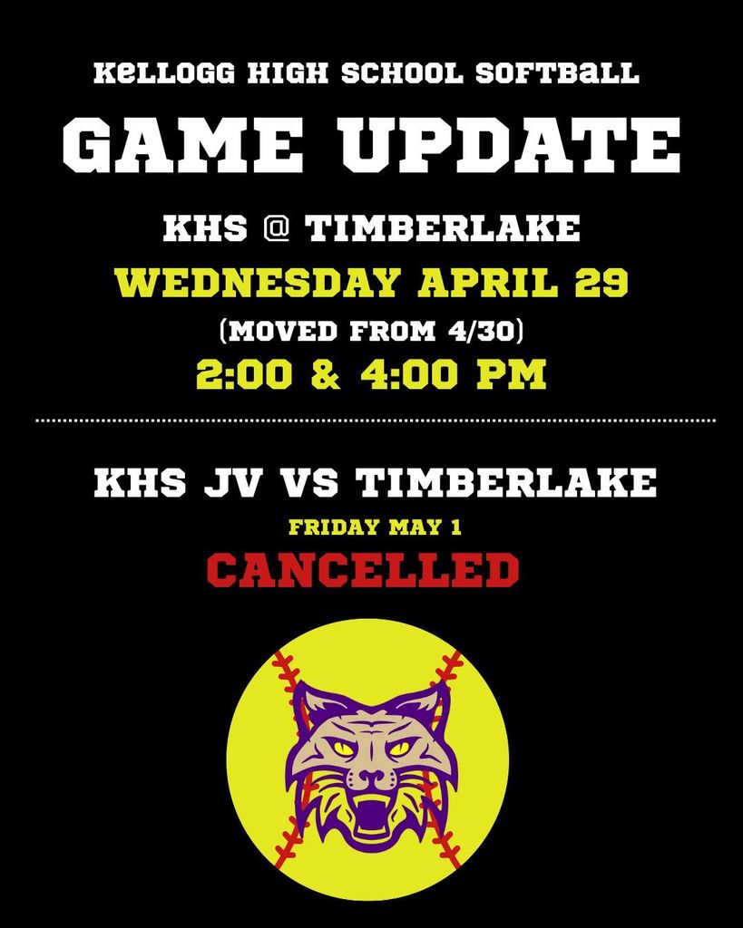 Kellogg High School Softball GAME UPDATE KHS @ TIMBERLAKE WEDNESDAY APRIL 29 (MOVED FROM 4/30) 2:00 & 4:00 PM KHS JV VS TIMBERLAKE FRIDAY MAY 1 CANCELLED