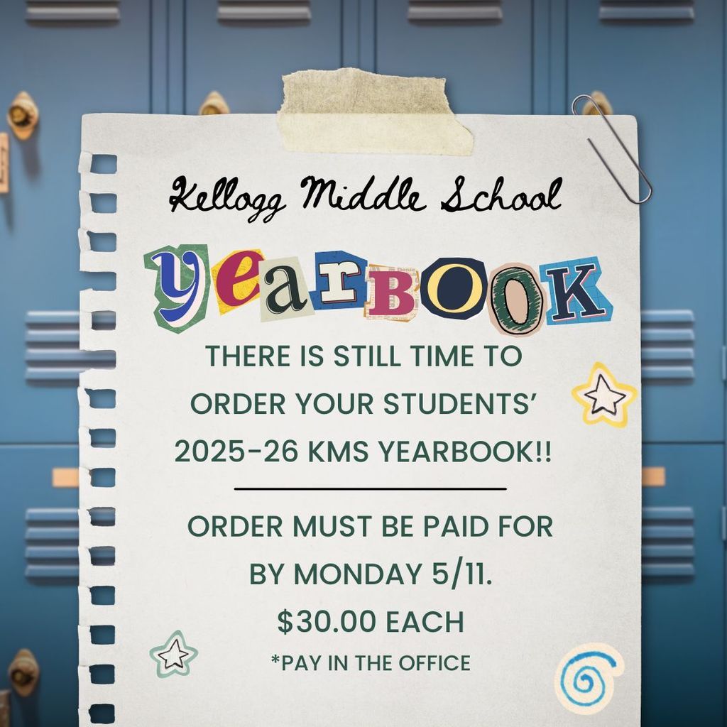 picture of blue lockers with a piece of paper taped to it. paper says "Kellogg Middle School YEARBOOK. There is still time to order yearbooks. Purchase by 5/11. $30.00 to be paid for in the office. "