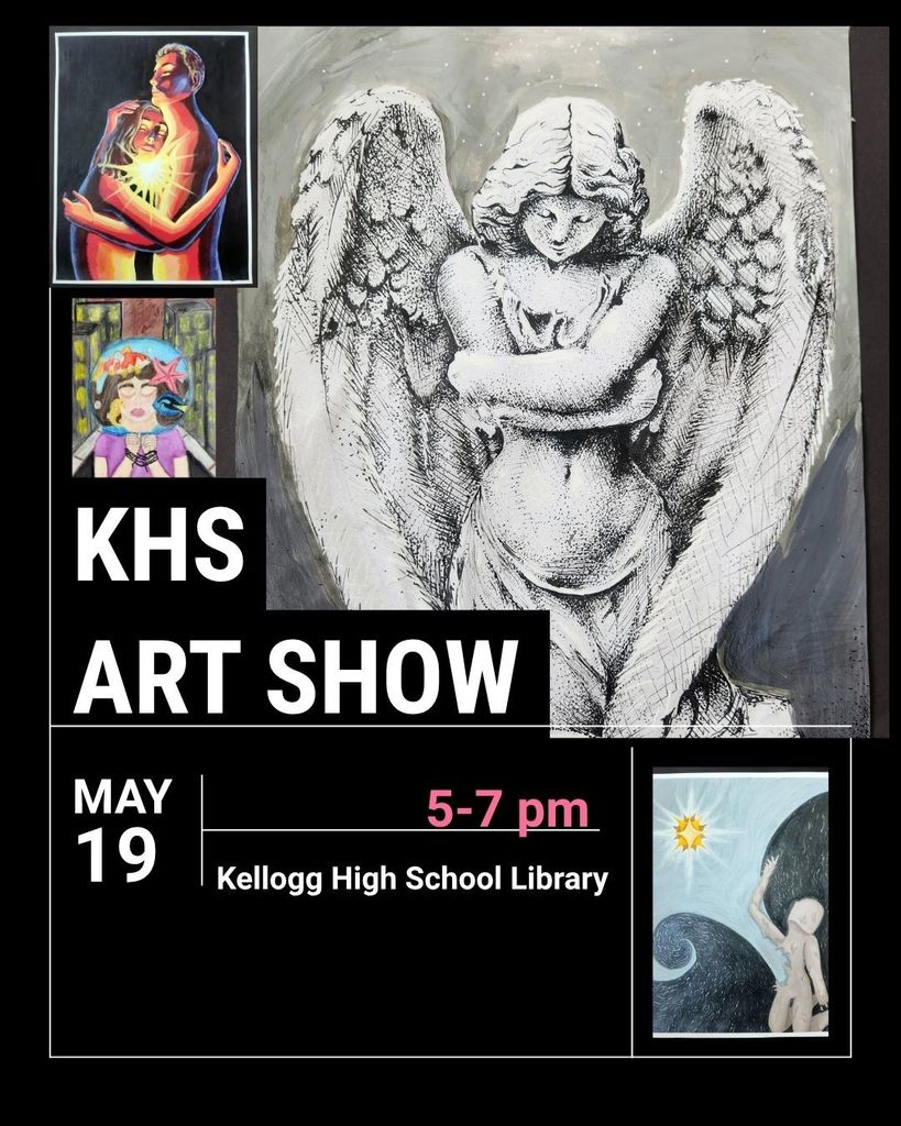 KHS Art Show May 19th 5-7PM Kellogg High School Library