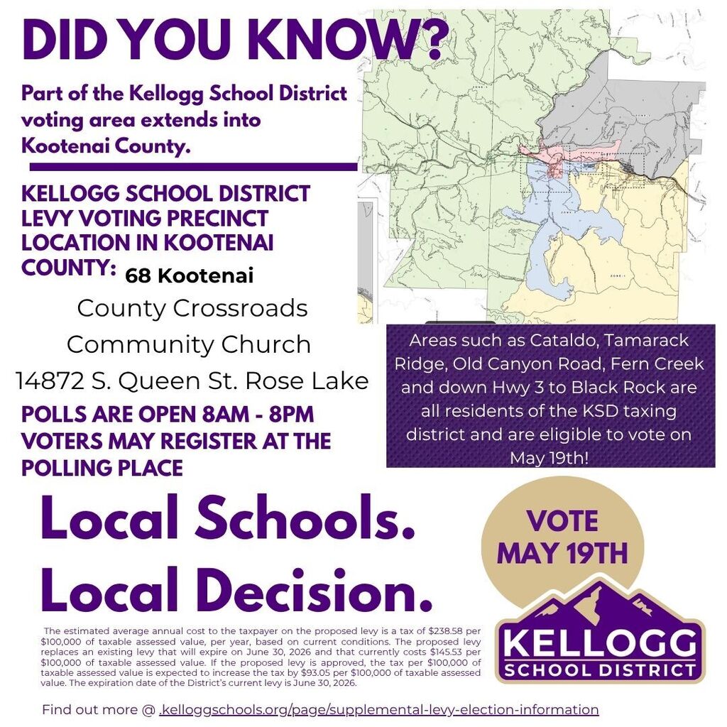 Did you know?  Part of the Kellogg School District voting area extends into Kootenai County.  Residents in areas such as Cataldo, Tamarack Ridge, Old Canyon Road, Fern Creek and south on Hwy 3 to Black Rock are all eligible to vote in the KSD replacement levy election. If you, or someone you know, lives in the green area of this map, they are eligible to vote tomorrow, May 19th. Voters can register at the polling location. The precinct location for Kootenai county residents is  at the County Crossroads Community Church 14872 S. Queen St. Rose Lake. Polls are open 8AM-8PM.