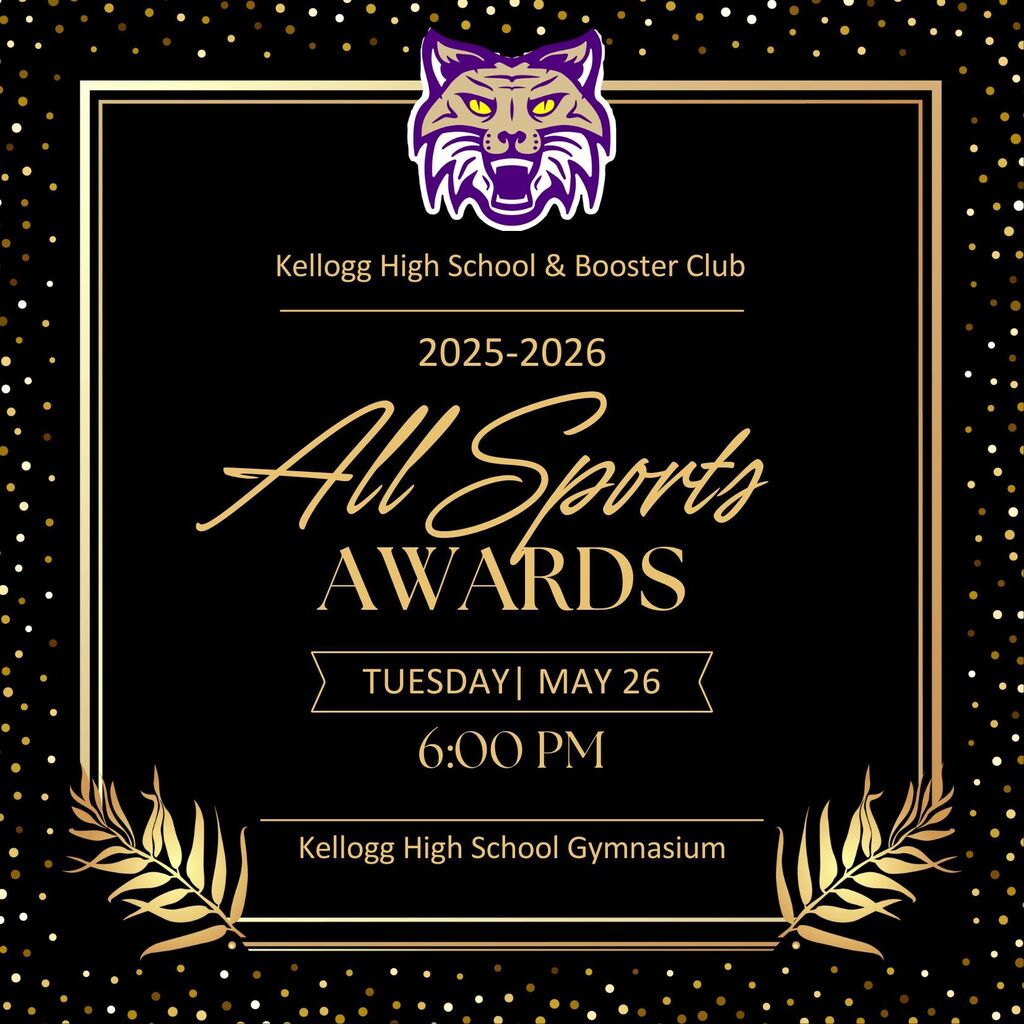 Kellogg High School & Booster Club All Sports Awards Tuesday May 26 @ 6:PM KHS Gymnasium