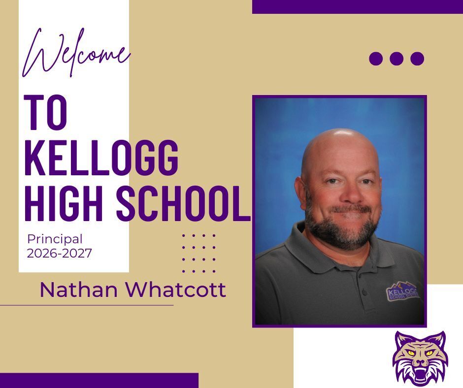 To kellogG high school Welcome Principal 2026-2027 Nathan Whatcott