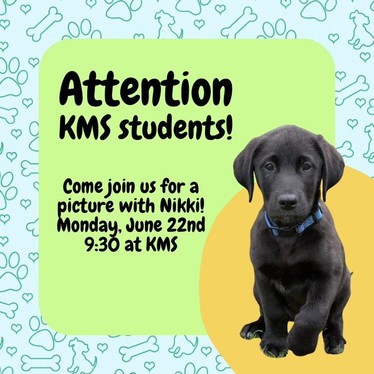 dog background, green and yellow color. Banner says attention KMS students come join us for a picture with Nikki Monday, June 22 at 9:30 at KMS.
