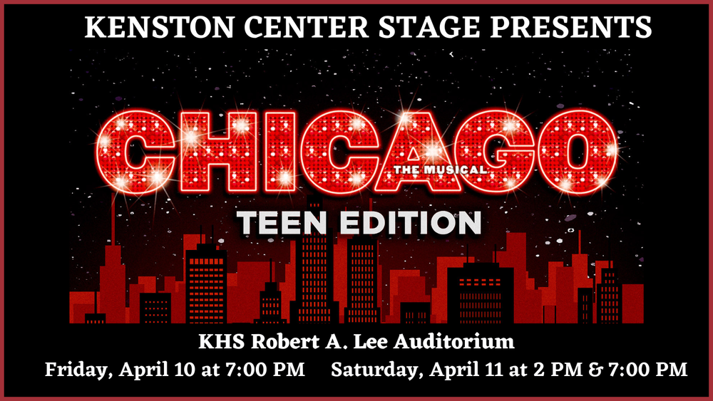 Kenston Center Stage Presents Chicago Teen Edition KHS Robert A Lee Auditoirum 4/10 @ 7 pm; 4/11  @ 2pm and 7 pm