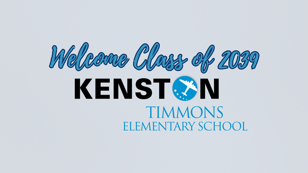 Welcome Class of 2039 Kenston Timmons Elementary School