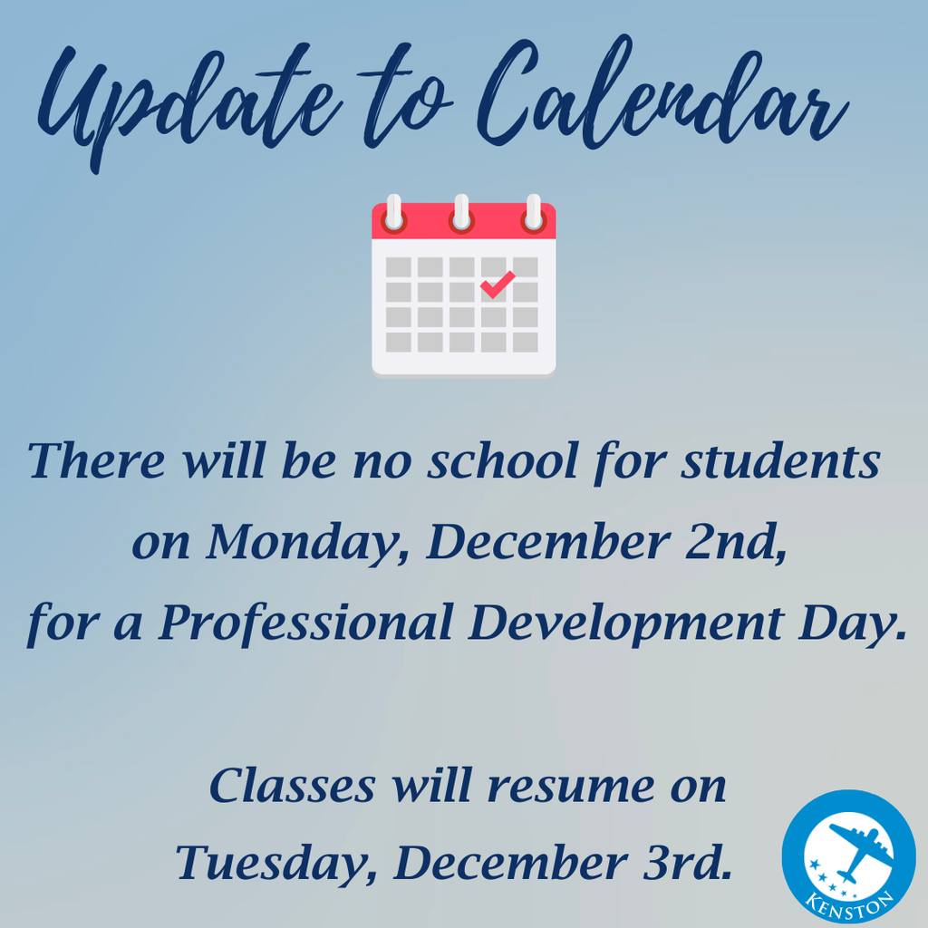 Update to Calendar - Kenston Schools there will no school for students on Monday, December 2nd, for a Professional Development Day. Classes will resume on Tuesday, December 3rd.