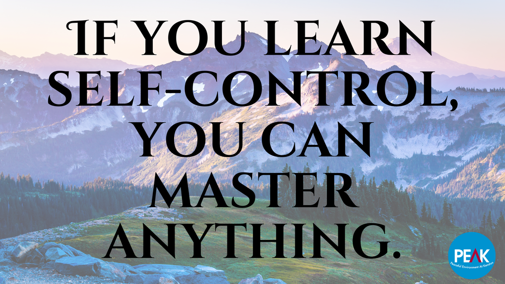If you can learn self-control you can master anything.