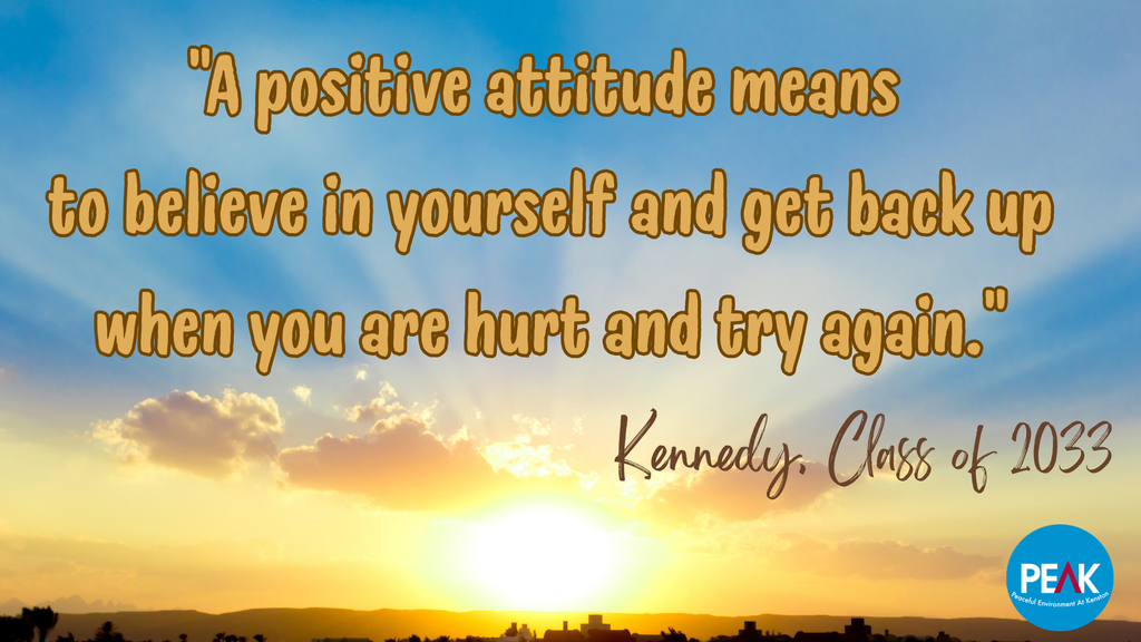 "A positive attitude means to believe in yourself and get back up when you are hurt and try again." -Kennedy, Class of 2033 #KenstonPEAK #KenstonSchools #KenstonPositivelyInspiring