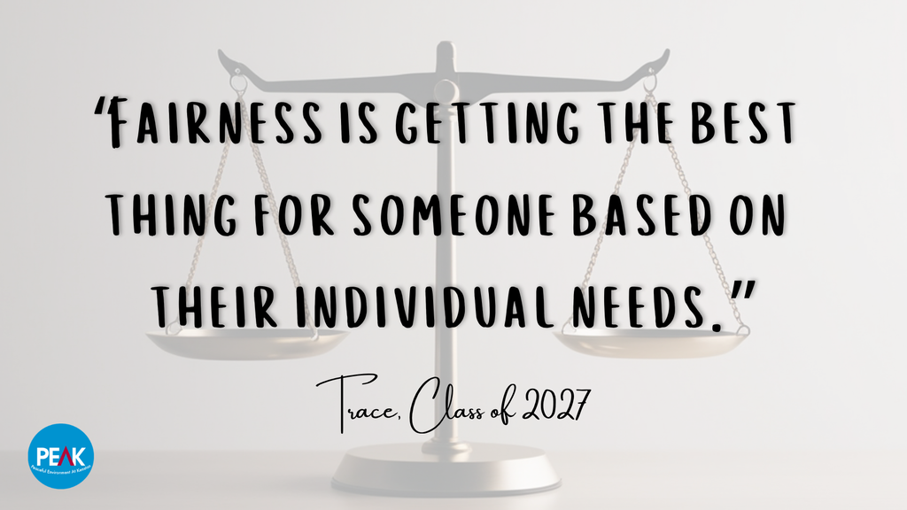 Kenston Peak Trait Quote for the Week: “Fairness is getting the best thing for someone based on their individual needs.” Trace, Class of 2027 #KenstonSchools #KenstonPeakQuote