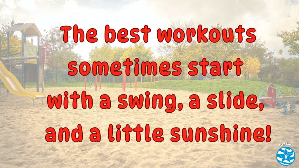 The best workouts sometimes start with a swing, a slide, and a little sunshine!