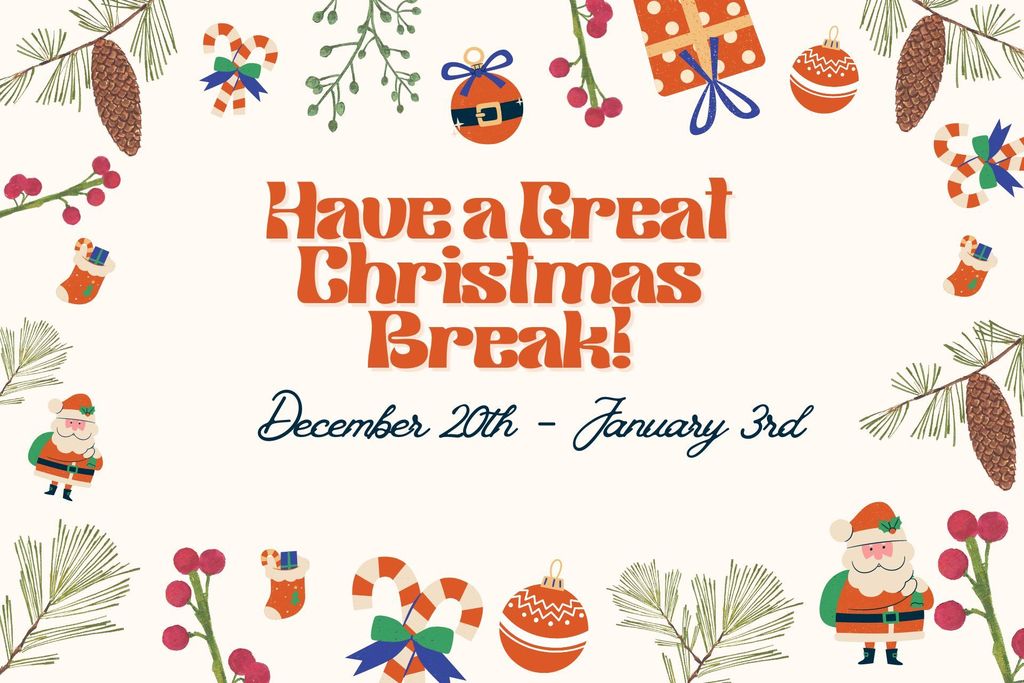 Christmas Break 12-20 to 1-3