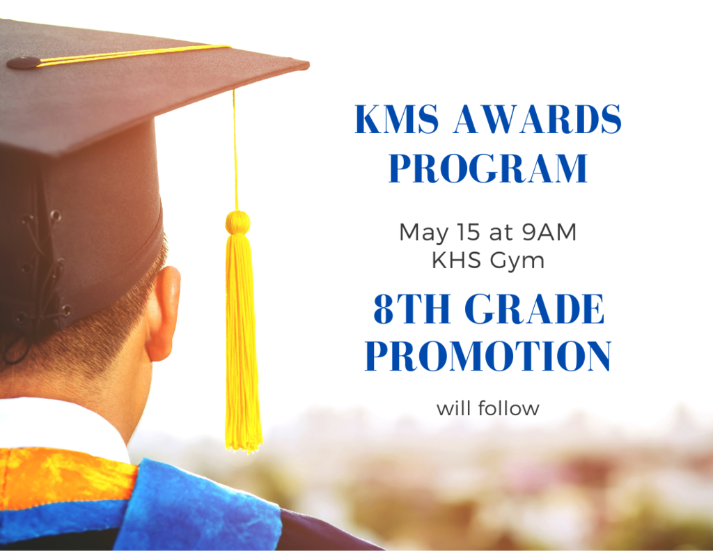 KMS Awards and 8th grade Promotion May 15th at 9am