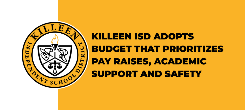 Killeen ISD Adopts Budget that Prioritizes Pay Raises, Academic Support and Safety