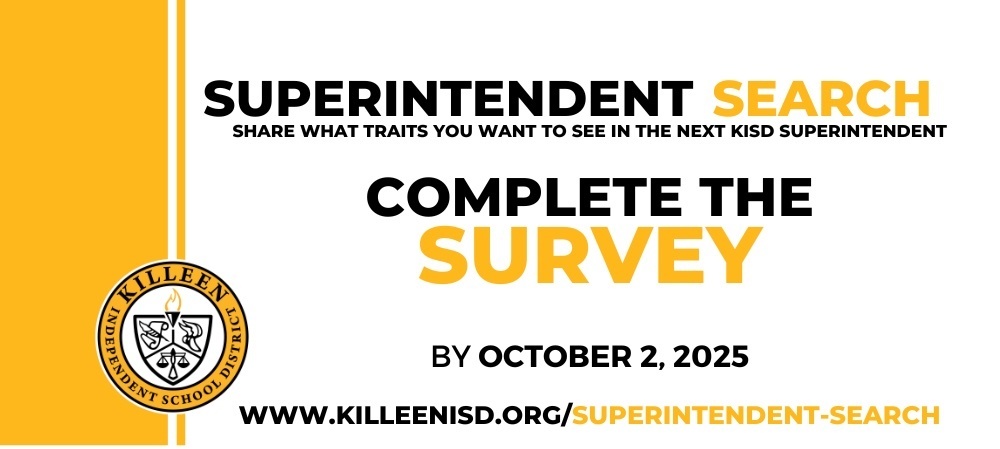 Graphic with the words "Superintendent Search share what traits you want to see in the next kiss superintendent complete the survey by October 02,2025 www.killeenisd.org/superintendent-search"
