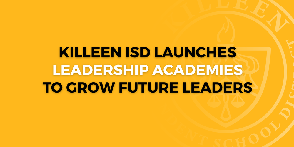 killeen isd launches leadership academies to grow future leaders