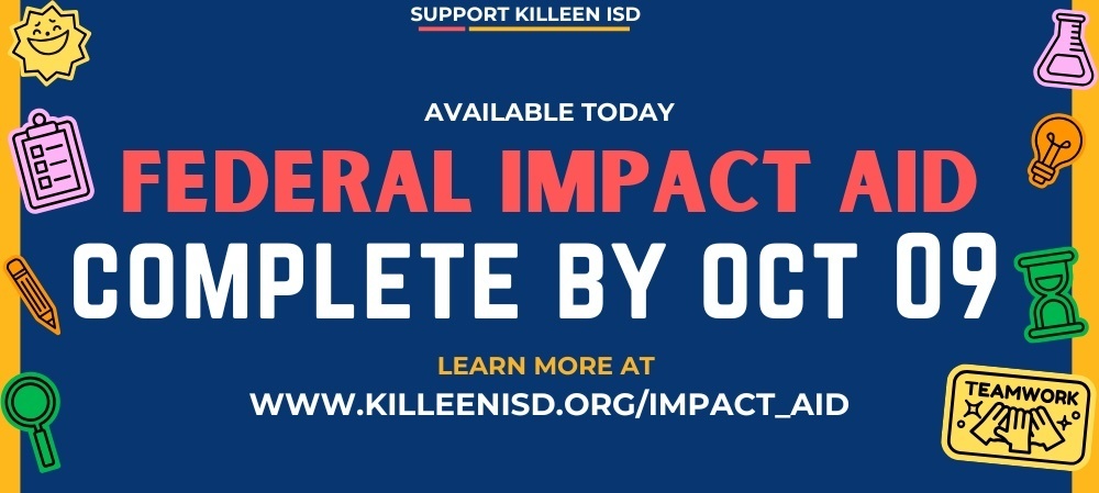 GRAPHIC WITH WORDS "available today federal impact aid complete by oct 09 learn more  at www.killeenisd.org/impact_aid"