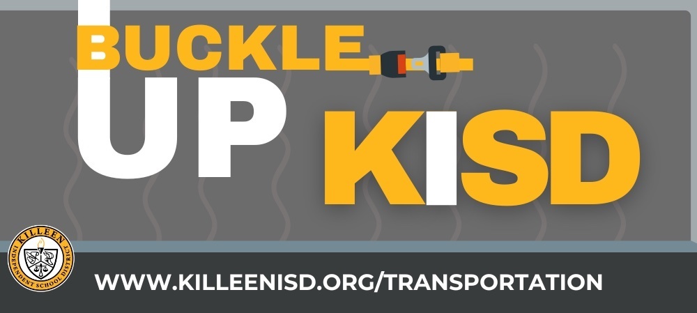 Buckle up KISD www.killeenisd.org/transportation