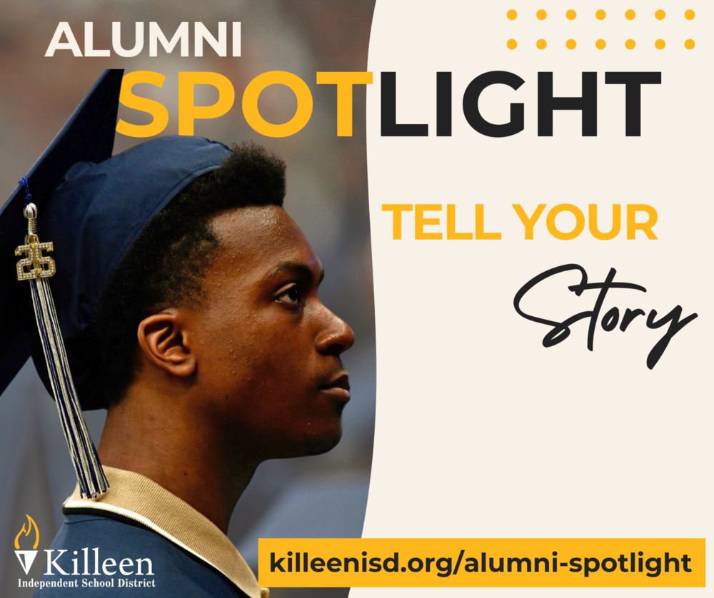 Alumni spotlight tell your story at killeenisd.org/alumni-spotlight