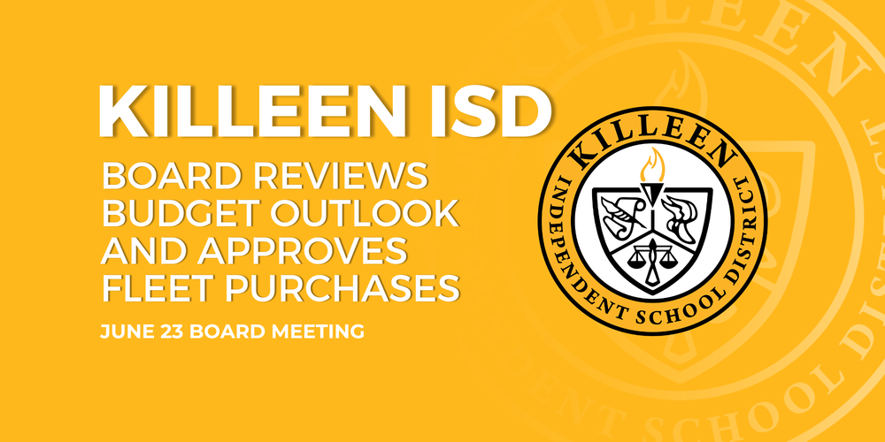 graphic with text that reads "Killeen ISD board reviews budget outlook and approved fleet purchases" June 23 board meeting with kisd emblem