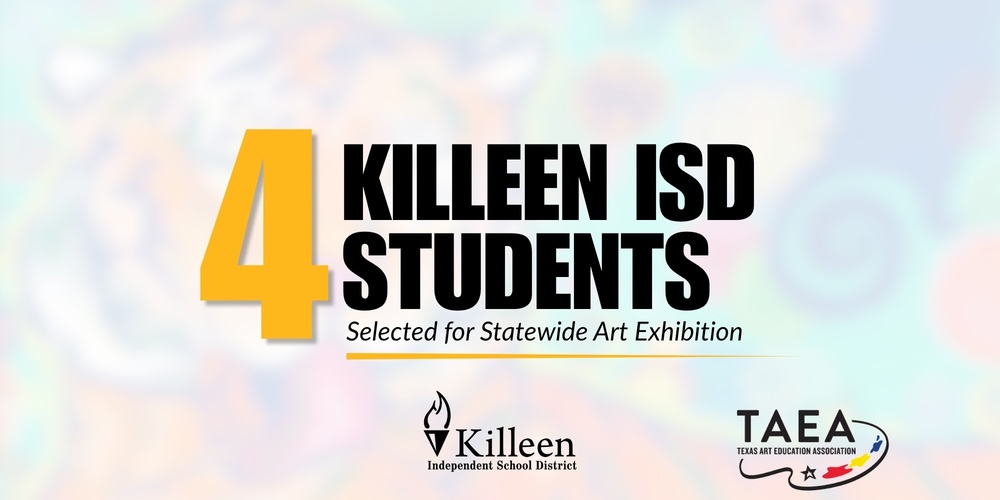 graphic of art with text that reads "4 killeen isd students selected for statewide art exhibition"