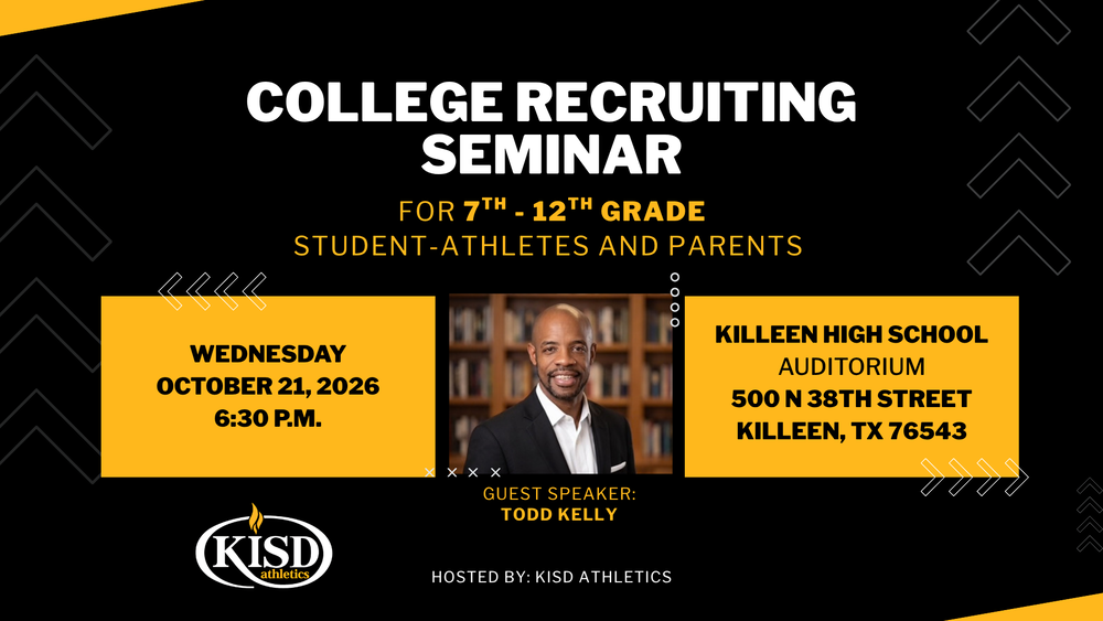 Alt text: Killeen ISD Athletics College Recruiting Seminar graphic for student-athletes in grades 7–12 and their parents. The event is Wednesday, Oct. 21, 2026, at 6:30 p.m. at the Killeen High School Auditorium, 500 N. 38th Street in Killeen. Guest speaker Todd Kelly is featured in the center of the graphic.