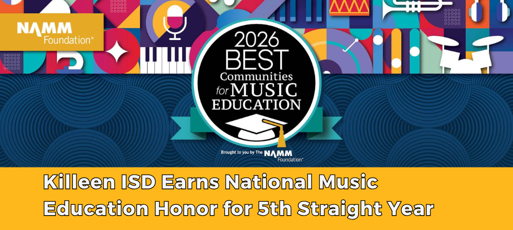 banner graphic that is blue with music icons and The NAMM Foundation logo with words that read "Killeen ISD Receives National Recognition for Championing Music Education Fifth Year in A Row"