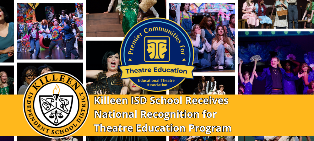 photo collage of theatre students performing on stage singing and dancing with Educational Theatre Association logo and text that reads "Killeen ISD School Receives National Recognition for Theatre Education Program" 