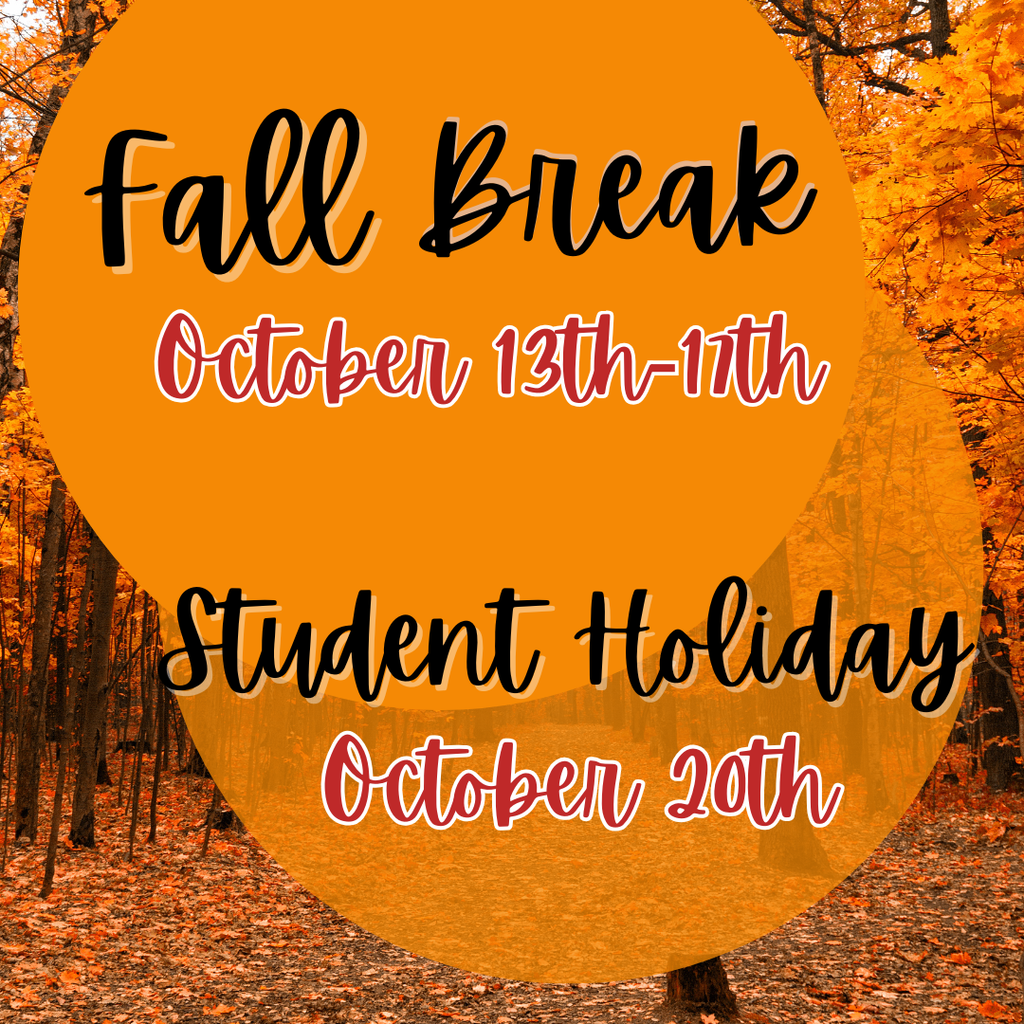 Fall Break October 13th-17th and Student Holiday October 20th 