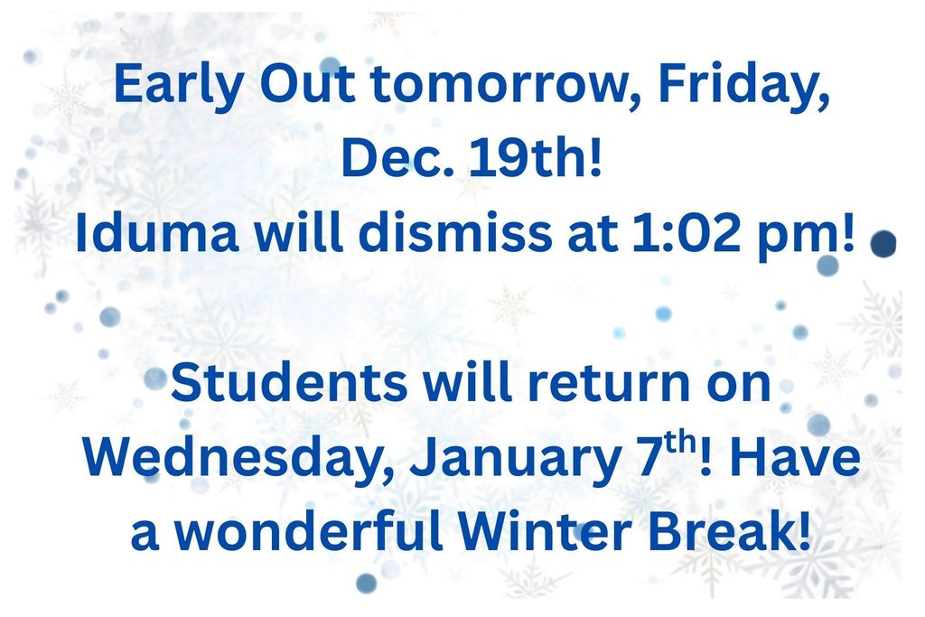 Early Out tomorrow, Friday, Dec. 19th! Students will return on Wednesday, January 7th! Have a wonderful Winter Break