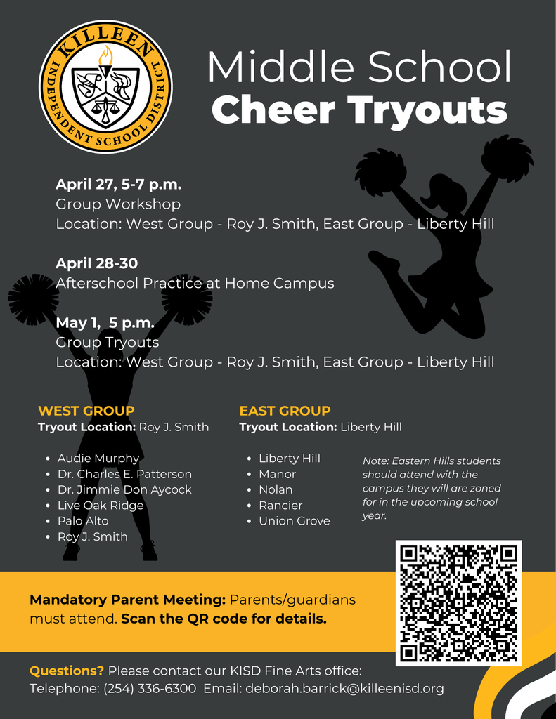 #KISDCheer: Students interested in joining a middle school cheer team for the upcoming school year are invited to participate in tryouts this spring. Please review the important dates and details below. 🚨Mandatory Parent Meeting🚨 Parents/guardians must attend a required meeting. Click the link to see the date, time, and location for your campus' meeting: https://livekilleenisd-my.sharepoint.com/:x:/g/personal/deborah_barrick_killeenisd_org/IQCROscyG4OXTalBFfocVUeJAS0NnBYgyYZ9Y1QiVu_x-rs?e=oKbtYO__;!!P00eaOB9Vi4!sBhSvYT7tDf_GwdPArRzlHYxRUWuBpfZssXBS0g9Q8AVp8Nv841FAosJeltm-5fM1YC_YQYIMDU1U_-1lfH8R4Q$ April 27, 5-7 p.m. Group Clinic/Workshop Location: 🔸 West Group: Roy J. Smith Middle School - 6000 Brushy Creek Drive, Killeen, TX 76549 🔹 East Group: Liberty Hill Middle School - 4500 Kit Carson Trail, Killeen, TX 76542 April 28-30 Afterschool Practice at Your Student's Home Campus May 1, 5 p.m. Group Tryouts Location: 🔸 West Group: Roy J. Smith Middle School - 6000 Brushy Creek Drive, Killeen, TX 76549 🔹 East Group: Liberty Hill Middle School - 4500 Kit Carson Trail, Killeen, TX 76542 Questions? If you have questions, please contact the KISD Fine Arts Office: Phone: (254) 336-6300 or Email: deborah.barrick@killeenisd.org 🔸West Group🔸 • Audie Murphy • Dr. Charles E. Patterson • Dr. Jimmie Don Aycock • Live Oak Ridge • Palo Alto • Roy J. Smith 🔹East Group🔹 • Liberty Hill • Manor • Nolan • Rancier • Union Grove Note: Eastern Hills students should attend with the campus they are zoned to attend next school year.