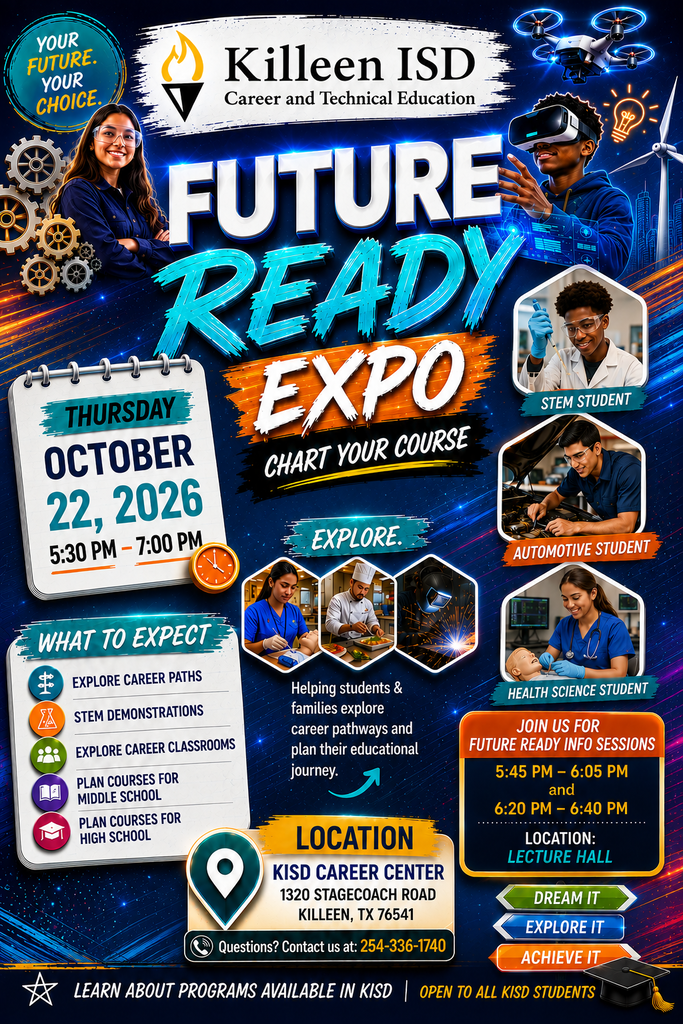 Alt text: Killeen ISD Career and Technical Education Future Ready Expo flyer. The event is Thursday, Oct. 22, 2026, from 5:30 to 7 p.m. at the KISD Career Center, 1320 Stagecoach Road in Killeen. Open to all KISD students and families, the expo features career pathway exploration, STEM demonstrations, CTE classroom visits, and middle and high school course planning. Future Ready information sessions will be held at 5:45 and 6:20 p.m. in the Lecture Hall. The flyer features students representing STEM, automotive, health science, culinary arts, welding and other career programs. Questions: 254-336-1740.