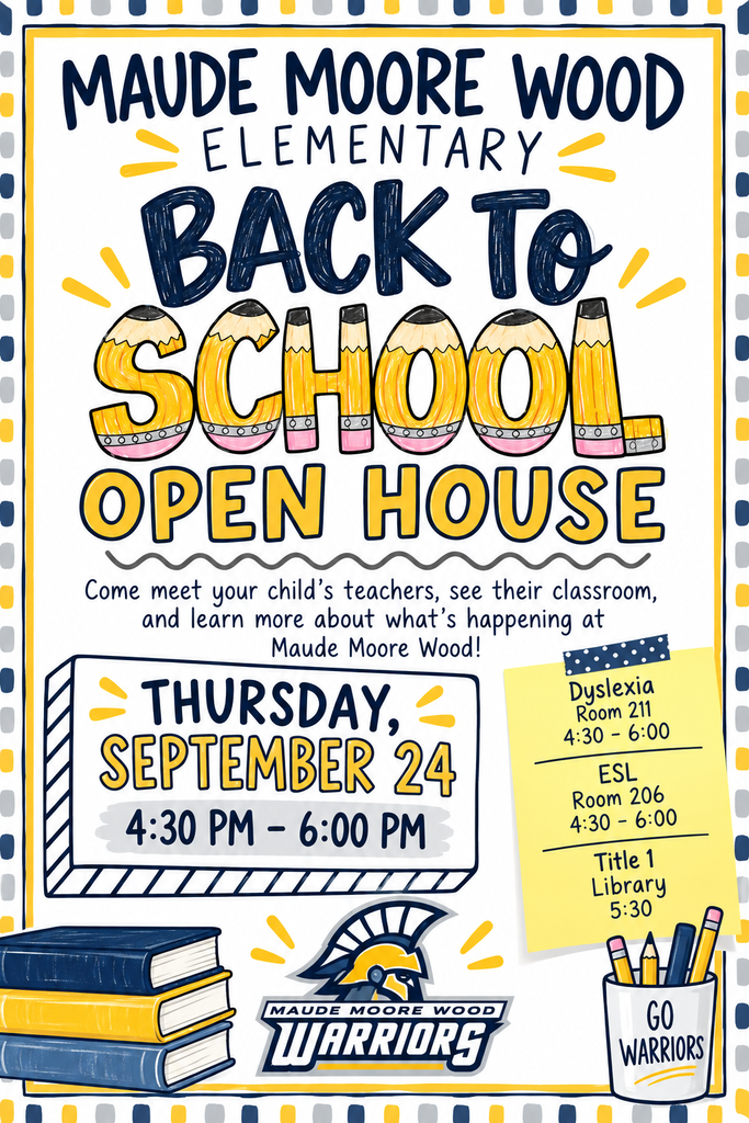 Maude Moore Wood Elementary Back to School Open House flyer in navy, gold, gray, and white. Families are invited to visit their child’s classroom and get a glimpse of what students have been learning so far. Open House is Thursday, September 24, from 4:30 to 6:00 PM. Dyslexia information will be available in Room 211 from 4:30 to 6:00 PM. ESL information will be available in Room 206 from 4:30 to 6:00 PM. The Title 1 meeting will be held in the library at 5:30 PM. The flyer features the Maude Moore Wood Warriors logo with school themed illustrations of pencils and books.