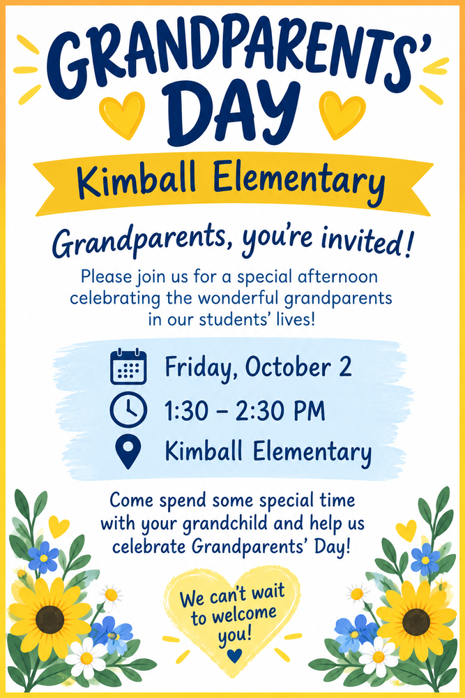 Grandparents' Day at Kimball Elementary. Grandparents, you're Invited! Please join us for a special afternoon celebrating the wonderful grandparents in our students' lives! Friday October 2 from 1:30 Pm until 2:30 PM at Kimball Elementary. We can't wait to welcome you.
