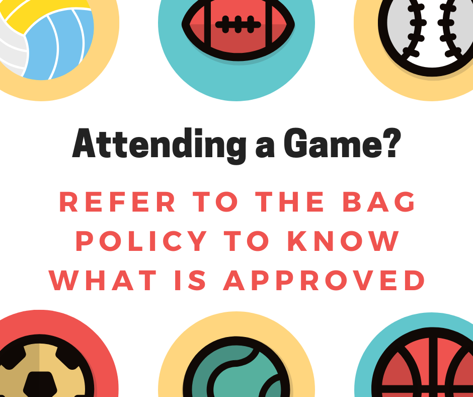 Refer to bag policy if attending an athletic event