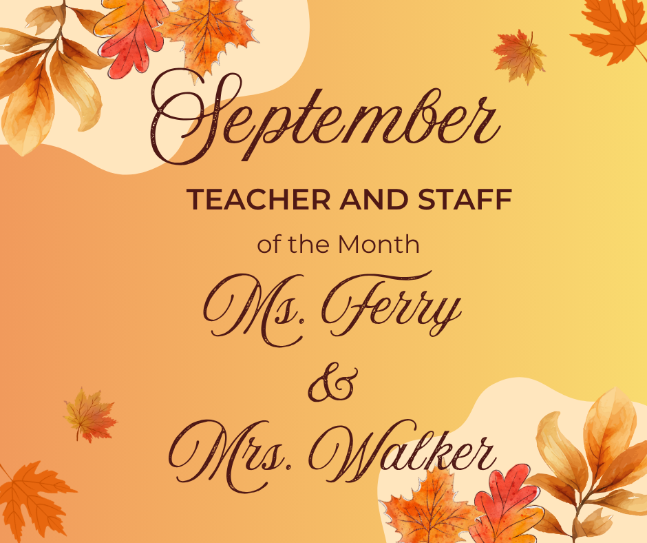 September Teacher of the Month - Ms. Ferry and Staff of the Month - Mrs. Walker