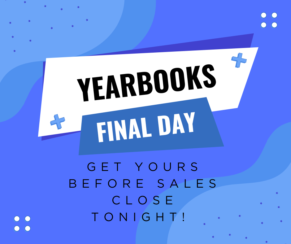 Yearbooks Final Day - Get yours before sales close tonight! 