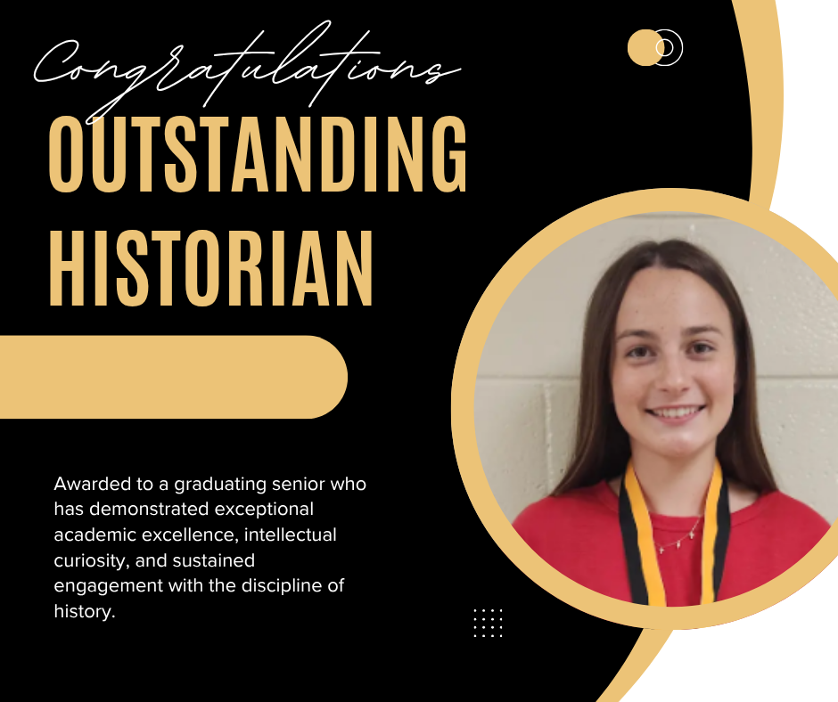 Outstanding Historian award for academic excellence, intellectual curiosity, and sustained engagement with history.