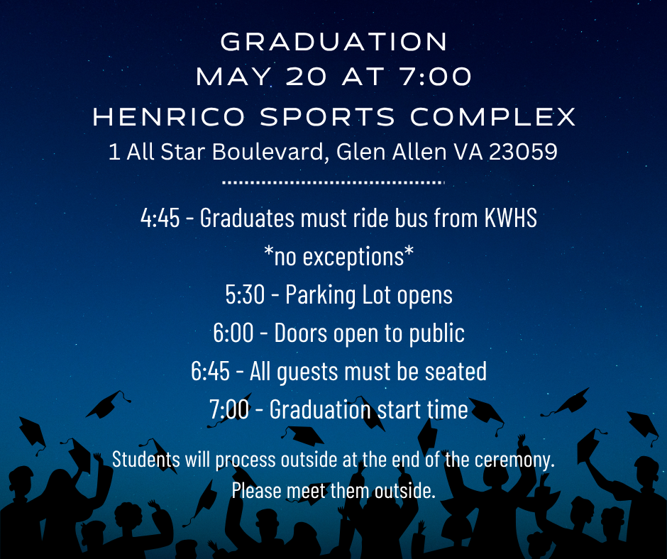 Graduation timeline - 4:45 grads to KWHS, 5:50 parking opens,  6:00 Doors open, 6:45 - all seated, 7:00 Graduation start time