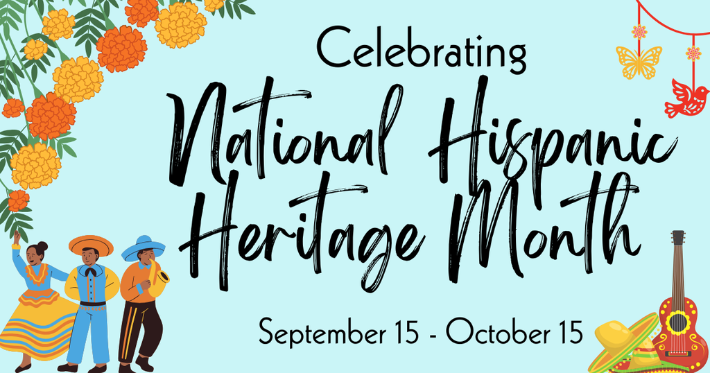Celebrating National Hispanic Heritage Month September 15-October 15