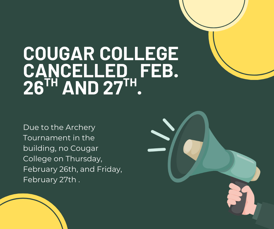 Cougar College is cancelled for Feb. 26th and 27th .