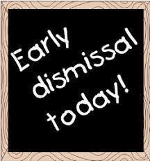 Early Dismissal Today
