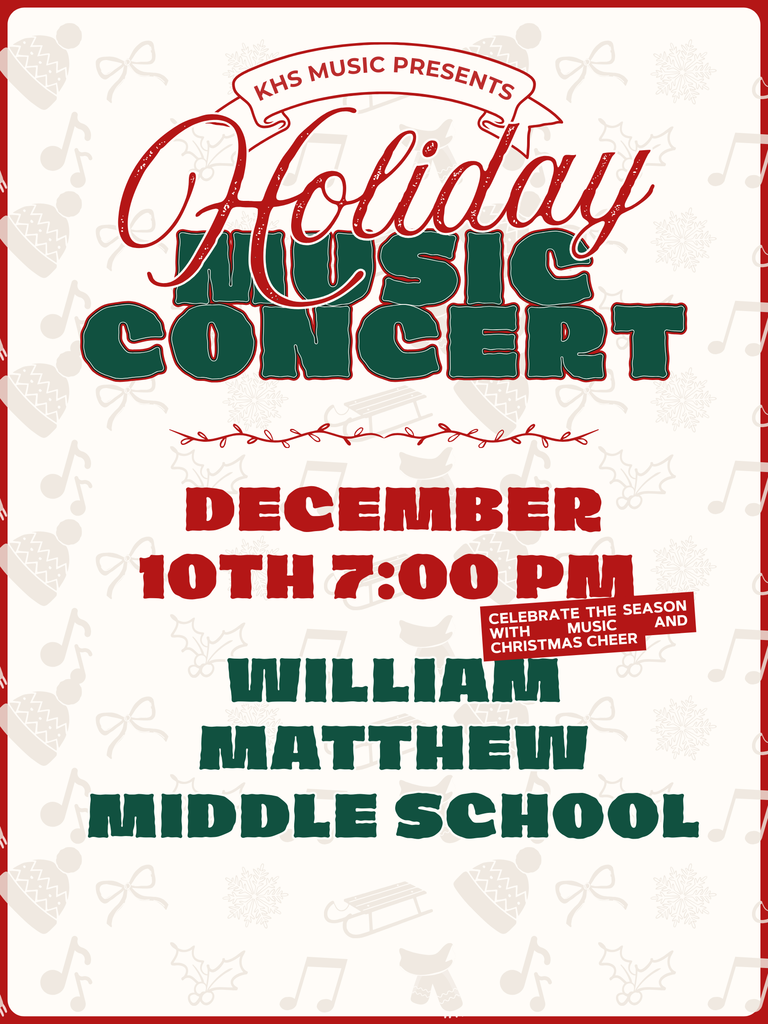 KHS Music Presents: Holiday Music Concert. 7:00 PM, December 10, 2025 at William Matthew Middle School. Celebrate the season with music and Christmas Cheer.