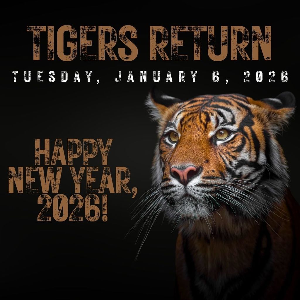 Tigers Return: Tuesday, January 6, 2026. Happy New Year, 2026!