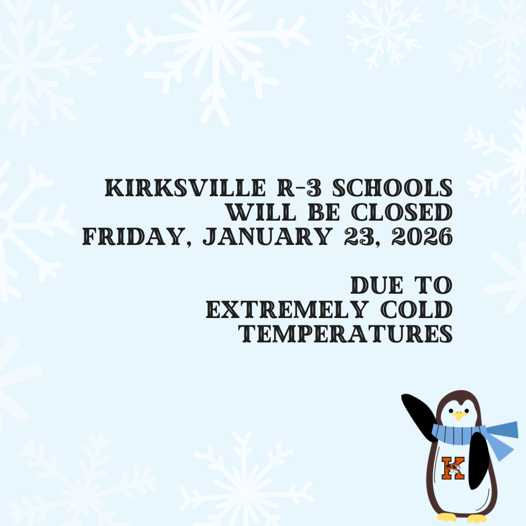 Kirksville R-3 Schools will be closed Friday, January 23, 2026  due to Extremely Cold Temperatures.