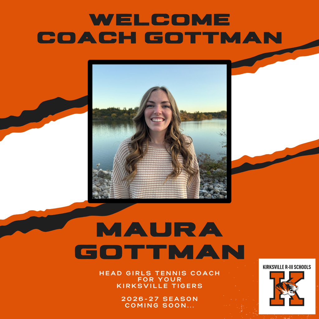 Welcome Coach Maura Gottman head Girls Tennis Coach for your Kirksville Tigers 2026-27 SeasoN coming soon...