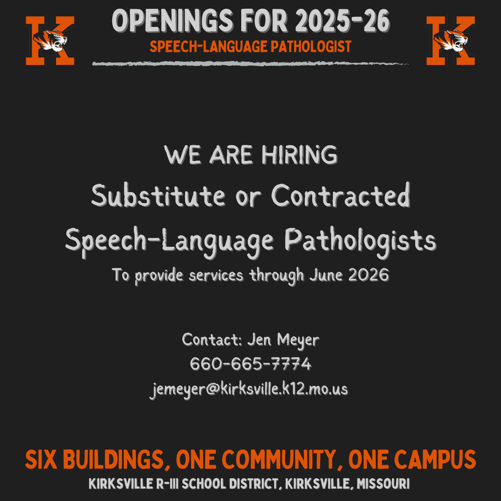 WE ARE HIRING Substitute or Contracted Speech-Language Pathologists To provide services through June 2026 Contact: Jen Meyer 660-665-7774 jemeyer@kirksville.k12.mo.us